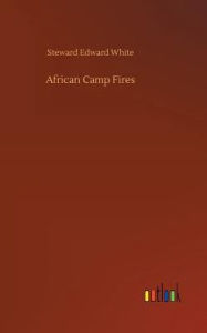 Title: African Camp Fires, Author: Steward Edward White