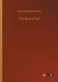 Title: The Blazed Trail, Author: Steward Edward White