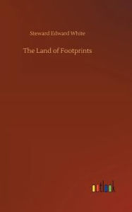 Title: The Land of Footprints, Author: Steward Edward White