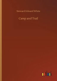Title: Camp and Trail, Author: Steward Edward White