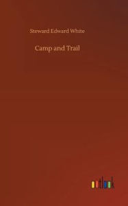 Title: Camp and Trail, Author: Steward Edward White