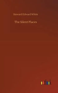 Title: The Silent Places, Author: Steward Edward White
