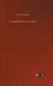 Title: Complete Prose Works, Author: Walt Whitman