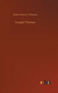 Title: Gospel Themes, Author: Elder Orson F. Whitney