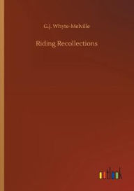 Title: Riding Recollections, Author: G. J. Whyte-Melville