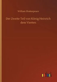 Title: Der Zweite Teil von Kï¿½nig Heinrich dem Vierten, Author: William Shakespeare