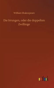 Title: Die Irrungen, oder die doppelten Zwillinge, Author: William Shakespeare