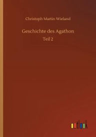 Title: Geschichte des Agathon, Author: Christoph Martin Wieland