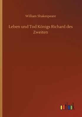 Leben und Tod Kï¿½nigs Richard des Zweiten