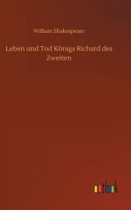 Title: Leben und Tod Königs Richard des Zweiten, Author: William Shakespeare