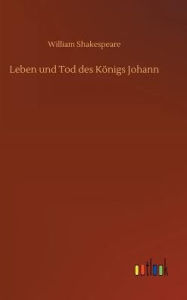 Title: Leben und Tod des Königs Johann, Author: William Shakespeare