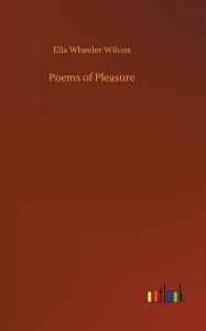 Title: Poems of Pleasure, Author: Ella Wheeler Wilcox