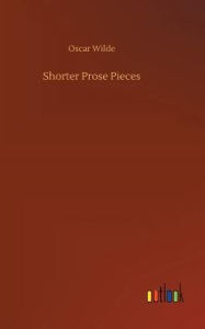 Title: Shorter Prose Pieces, Author: Oscar Wilde