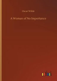 Title: A Woman of No Importance, Author: Oscar Wilde