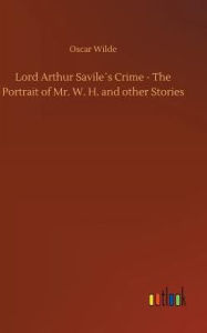 Title: Lord Arthur Savile´s Crime - The Portrait of Mr. W. H. and other Stories, Author: Oscar Wilde
