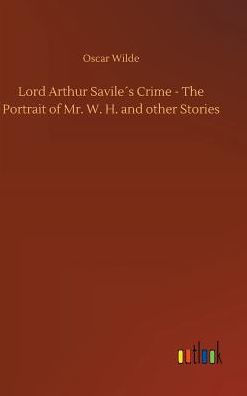 Lord Arthur Savile´s Crime - The Portrait of Mr. W. H. and other Stories