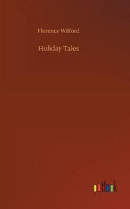 Title: Holiday Tales, Author: Florence Wilford