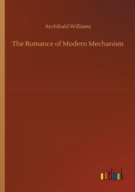 The Romance of Modern Mechanism