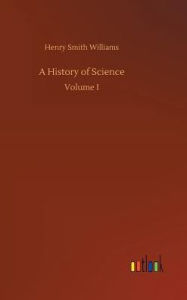 Title: A History of Science, Author: Henry Smith Williams