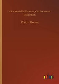 Title: Vision House, Author: Alice Muriel Williamson