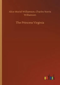 Title: The Princess Virginia, Author: Alice Muriel Williamson