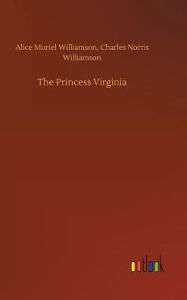 Title: The Princess Virginia, Author: Alice Muriel Williamson