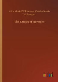 Title: The Guests of Hercules, Author: Alice Muriel Williamson