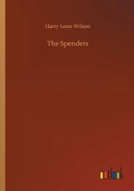 Title: The Spenders, Author: Harry Leon Wilson