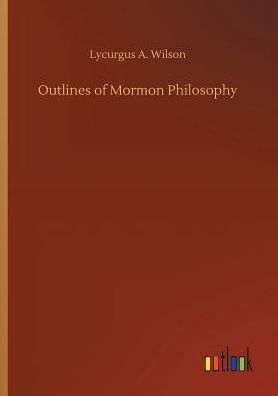 Outlines of Mormon Philosophy