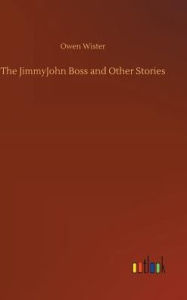 Title: The JimmyJohn Boss and Other Stories, Author: Owen Wister