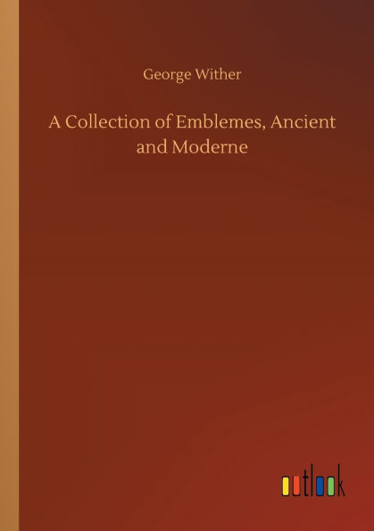 A Collection of Emblemes, Ancient and Moderne