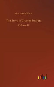 Title: The Story of Charles Strange, Author: Henry Wood