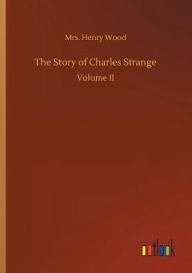 Title: The Story of Charles Strange, Author: Henry Wood