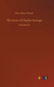 Title: The Story of Charles Strange, Author: Henry Wood