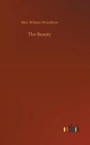 Title: The Beauty, Author: Mrs. Wilson Woodrow
