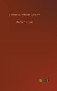 Title: Horace Chase, Author: Constance Fenimore Woolson