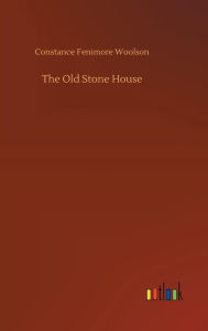 Title: The Old Stone House, Author: Constance Fenimore Woolson