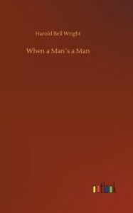 Title: When a Man´s a Man, Author: Harold Bell Wright