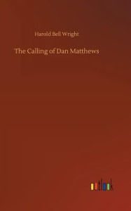 Title: The Calling of Dan Matthews, Author: Harold Bell Wright