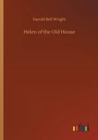 Title: Helen of the Old House, Author: Harold Bell Wright