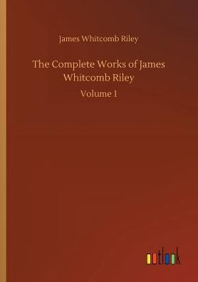 The Complete Works of James Whitcomb Riley