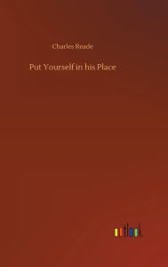 Title: Put Yourself in his Place, Author: Charles Reade