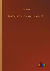 Title: Ten Days That Shook the World, Author: John Reed