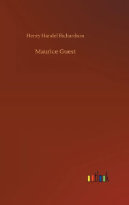 Title: Maurice Guest, Author: Henry Handel Richardson