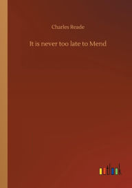 Title: It is never too late to Mend, Author: Charles Reade