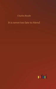 Title: It is never too late to Mend, Author: Charles Reade