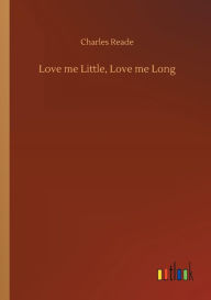 Title: Love me Little, Love me Long, Author: Charles Reade