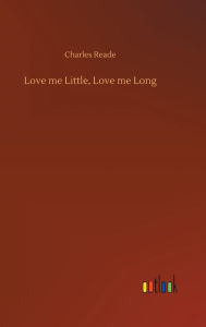 Title: Love me Little, Love me Long, Author: Charles Reade