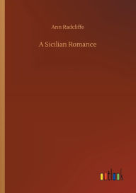 Title: A Sicilian Romance, Author: Ann Ward Radcliffe