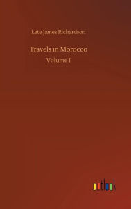 Title: Travels in Morocco, Author: Late James Richardson